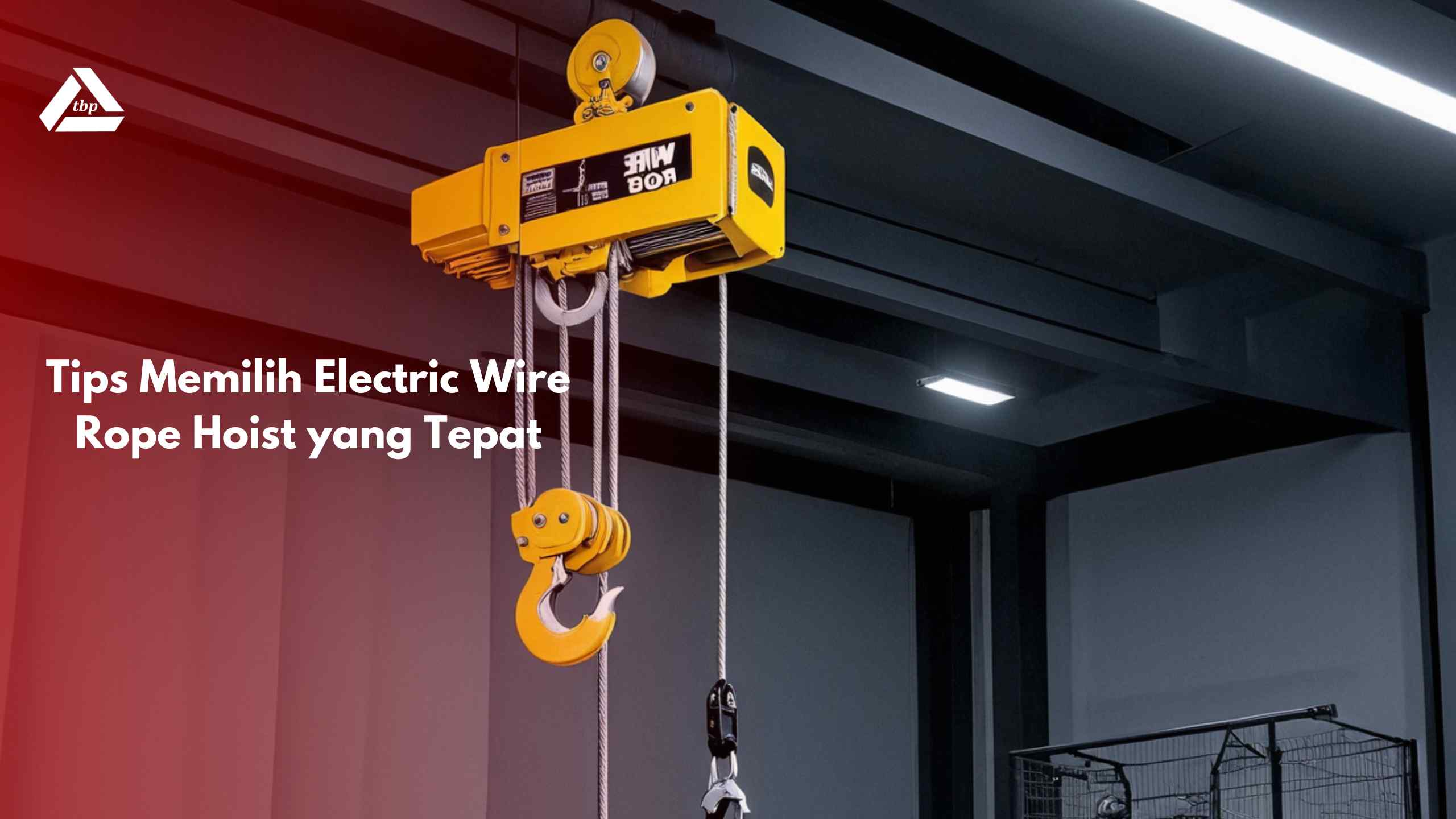 Tips Memilih Electric Wire Rope Hoist yang Tepat - PT. TRINITI BANGUNINDO PERKASA