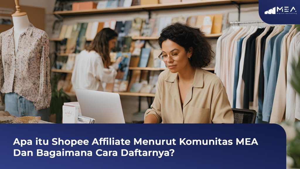 APA ITU SHOPEE AFFILIATE MENURUT KOMUNITAS MEA DAN BAGAIMANA CARA DAFTARNYA? APA ITU SHOPEE AFFILIATE MENURUT KOMUNITAS MEA DAN BAGAIMANA CARA DAFTARNYA? 1